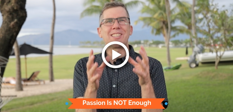 Passion Is NOT Enough